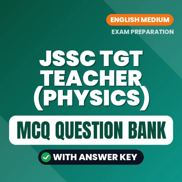 JSSC TGT Teacher (Physics) Important MCQs with Answers (English) – Digital Question Bank for Exam Preparation
