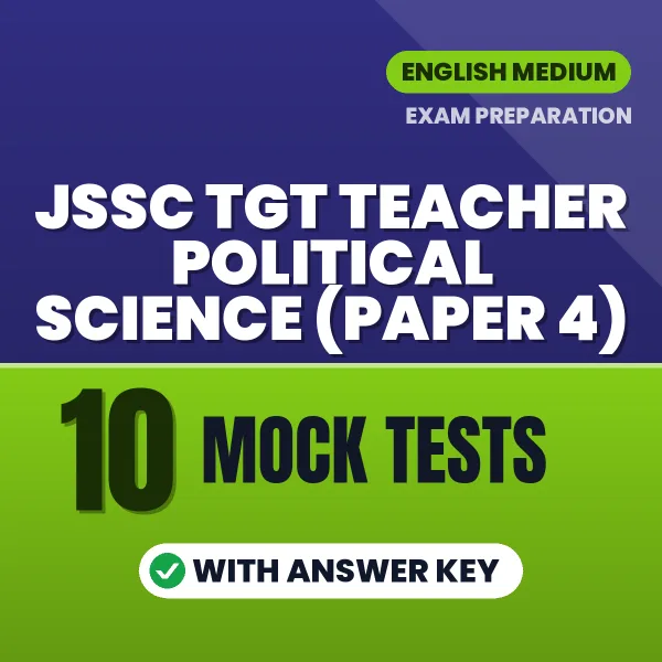 Practice for JSSC TGT Teacher Political Science (Paper 4) Exam at Home – 10 Mock Tests PDF in English with Answers
