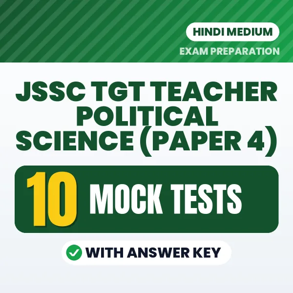 Test Your JSSC TGT Teacher Political Science (Paper 4) Exam Preparation – 10 Mock Tests with Answer Key in PDF Format (Hindi)