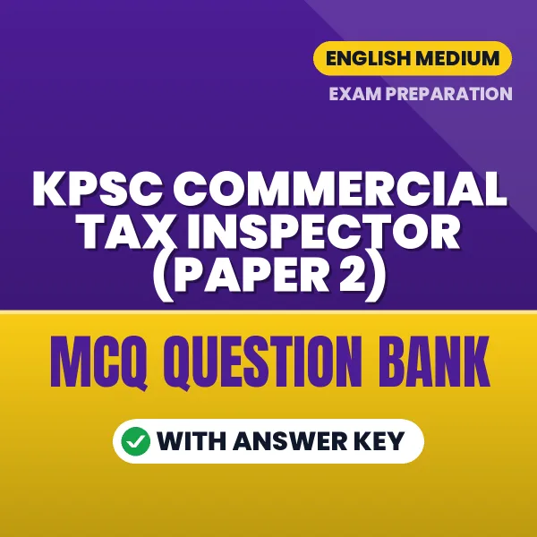 KPSC Commercial Tax Inspector (Paper 2) Exam Objective Question Bank (English): MCQs with Answer Key Based on the Latest Syllabus