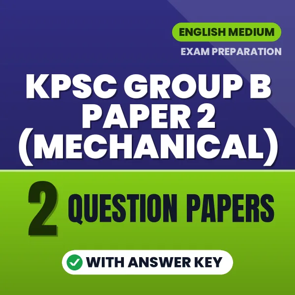 Practice for KPSC Group B Paper 2 (Mechanical) Exam at Home – 2 Question Papers PDF in English with Answers