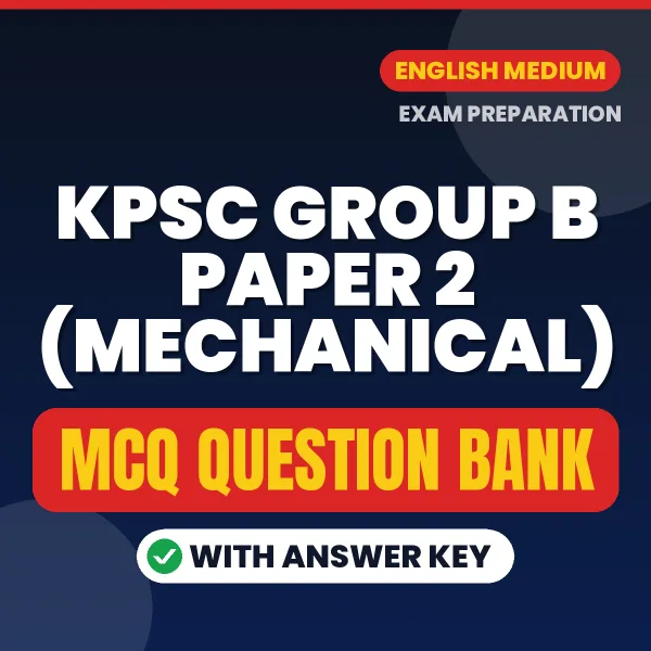 Prepare for KPSC Group B Paper 2 (Mechanical) Exam with Multiple Choice Questions & Answers PDF in English