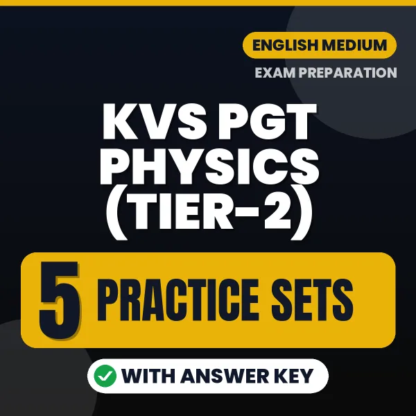 KVS PGT Physics (Tier-2) Practice Set PDF in English – 5 Full-Length Practice Sets with Answer Key