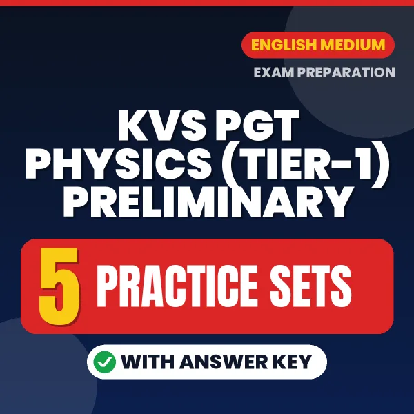 Download 5 KVS PGT Physics (Tier-1) Preliminary Practice Sets PDF (English) Based on the Latest Exam Pattern