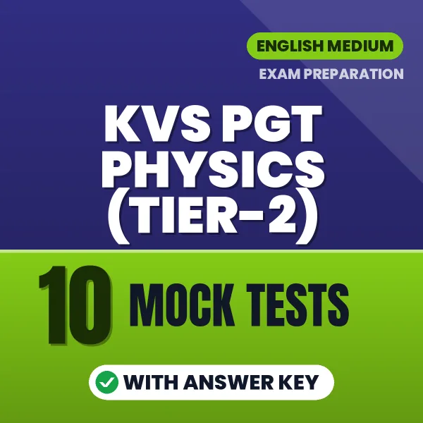 KVS PGT Physics (Tier-2) Mock Test PDF in English – 10 Full-Length Mock Tests with Answer Key