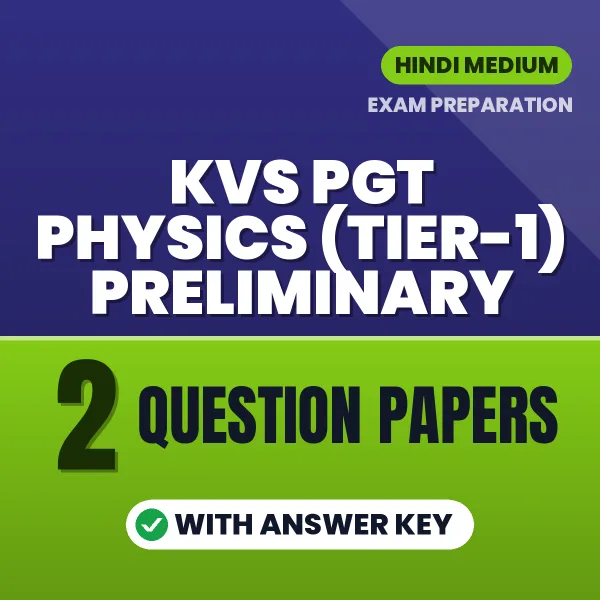 KVS PGT Physics (Tier-1) Preliminary Exam Question Paper Series (Hindi): 2 Exam-Like Question Papers with Answers