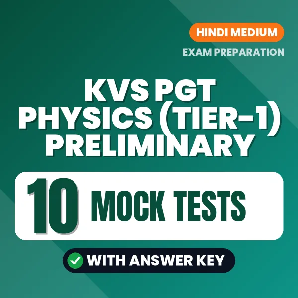 KVS PGT Physics (Tier-1) Preliminary Exam Mock Test Series (Hindi): 10 Exam-Like Mock Tests with Answers