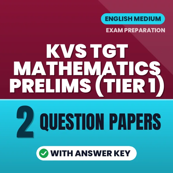 Test Your KVS TGT Mathematics Prelims (TIER 1) Exam Preparation – 2 Question Papers with Answer Key in PDF Format (English)