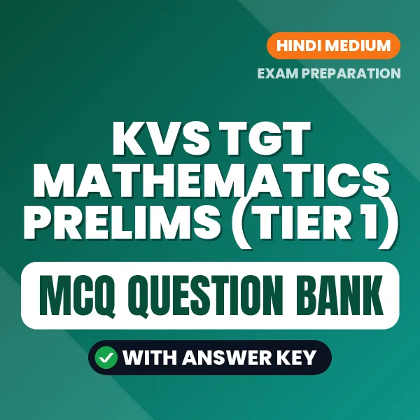 KVS TGT Mathematics Prelims (TIER 1) Exam Objective Question Bank (Hindi): MCQs with Answer Key Based on the Latest Syllabus