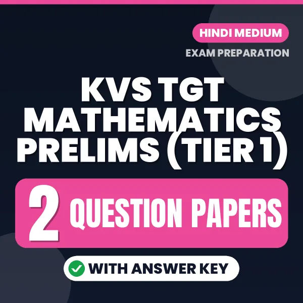 Download 2 KVS TGT Mathematics Prelims (TIER 1) Question Papers PDF (Hindi) Based on the Latest Exam Pattern