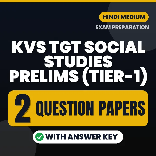 Test Your KVS TGT Social Studies Prelims (Tier-1) Exam Preparation – 2 Question Papers with Answer Key in PDF Format (Hindi)