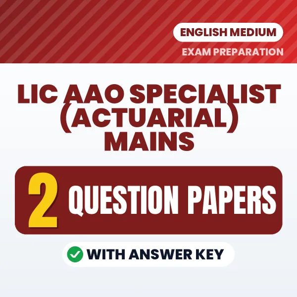 Test Your LIC AAO Specialist (Actuarial) Mains Exam Preparation – 2 Question Papers with Answer Key in PDF Format (English)