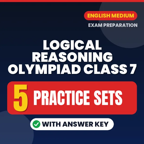 Practice for Logical Reasoning Olympiad Class 7 Exam at Home – 5 Practice Sets PDF in English with Answers