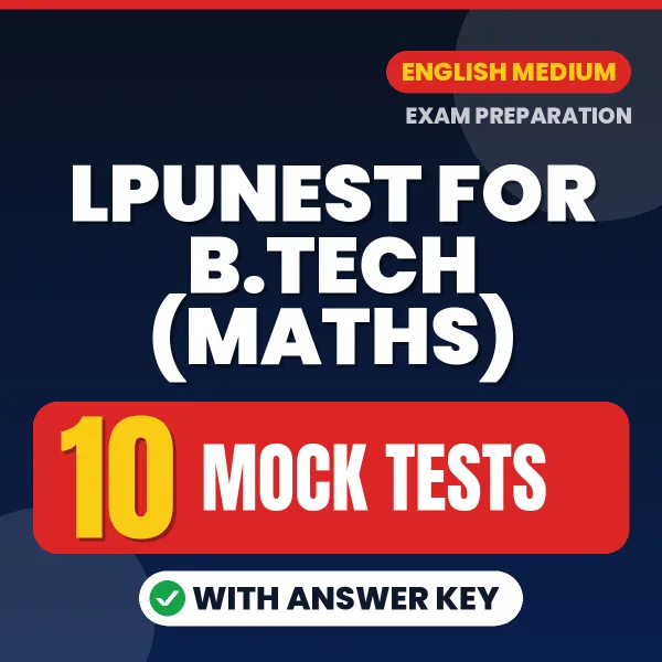 LPUNEST For B.Tech (Maths) Exam Mock Test Series (English): 10 Exam-Like Mock Tests with Answers