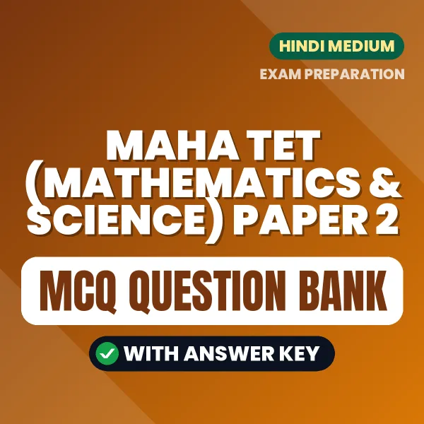 MAHA TET (Mathematics & Science) Paper 2 Exam Objective Question Bank (Hindi): MCQs with Answer Key Based on the Latest Syllabus