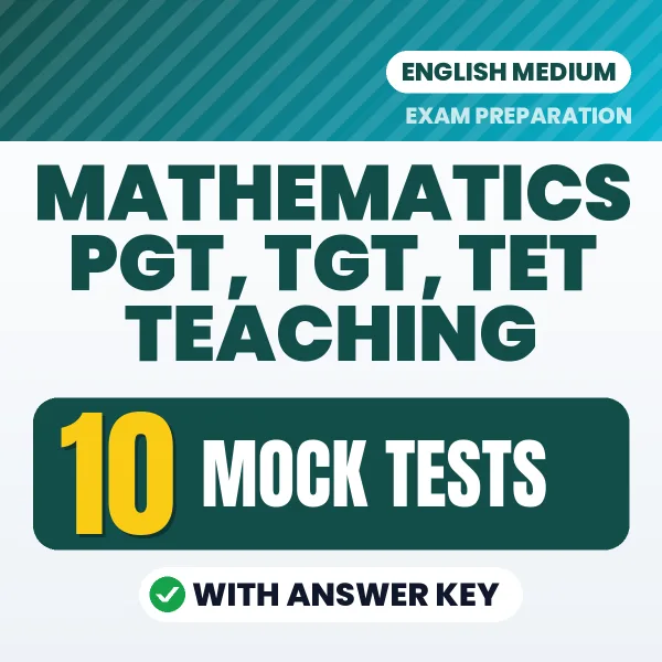 Test Your Mathematics PGT, TGT, TET Teaching Exam Preparation – 10 Mock Tests with Answer Key in PDF Format (English)