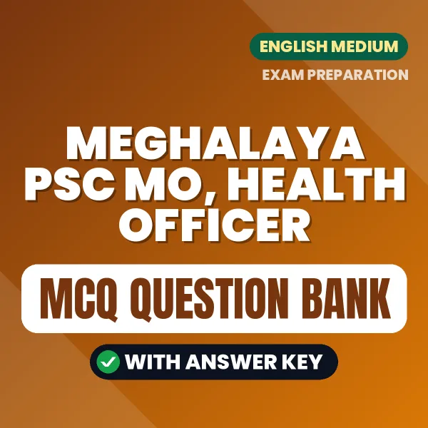 Meghalaya PSC MO, Health Officer Exam Objective Question Bank (English): MCQs with Answer Key Based on the Latest Syllabus